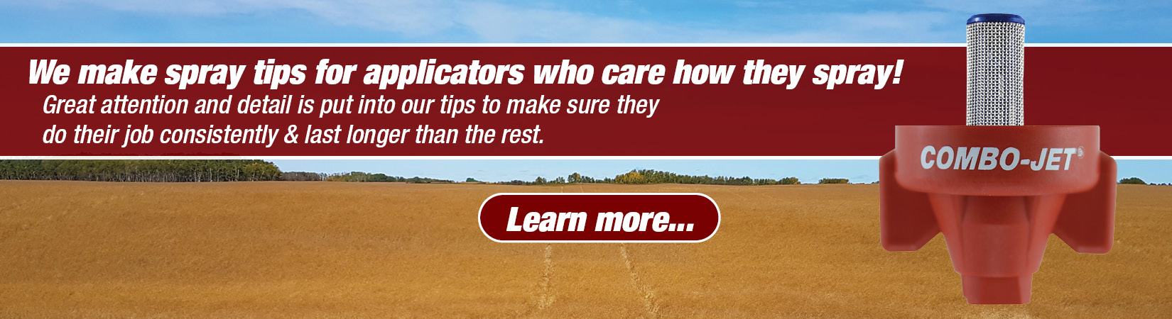 Wilger manufactures spray tips with stainless steel tips for longevity, a design that works consistently and holds up to spraying in nasty conditions, and the best selection of spray tips to match any applicator's requirements with the premium spray tip that will do the job. Wilger spray tips are recommended spray tips for any PWM spray system like Capstan EVO, Capstan PinPoint, Case AimCommand, Intellispray, John Deere ExactApply, and other PWM systems available.